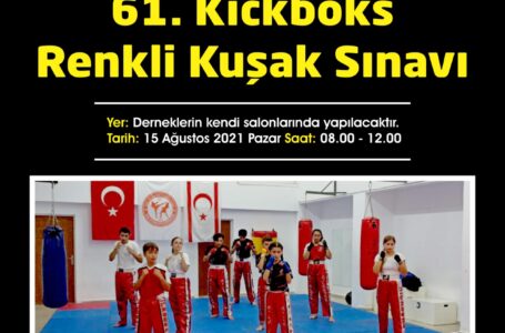 61. KİCKBOKS RENKLİ KUŞAK SINAVI PAZAR GÜNÜ YAPILIYOR