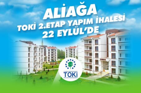 Aliağa TOKİ’de İhale 22 Eylül’de