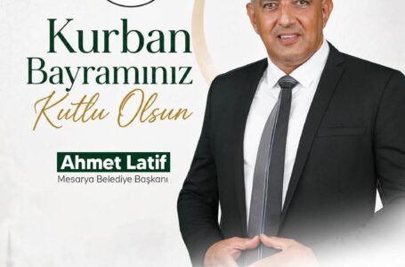 Mesarya belediye başkanı Ahmet Latif in kurban bayramı mesajı